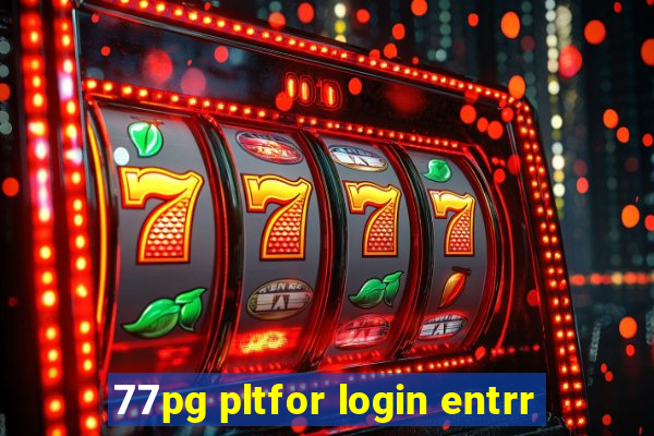 77pg pltfor login entrr